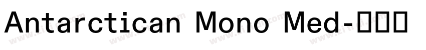 Antarctican Mono Med字体转换 Antarctican Mono Med字体转换